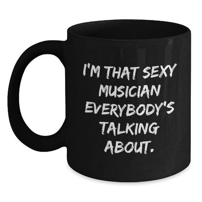 Funny Musician Gifts for Him from Friends, Black Coffee Mug with Quote I'm That Sexy Musician Everybody's Talking About, Christmas Unique Presents - Main