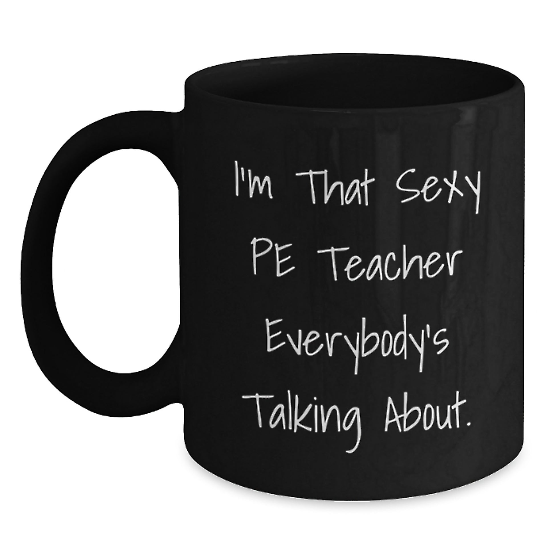 Sexy PE Teacher Mugs, Funny Quotes for PE Teachers, Christmas Unique Gifts from Friends to PE Teachers, Men, Women, Family - Main