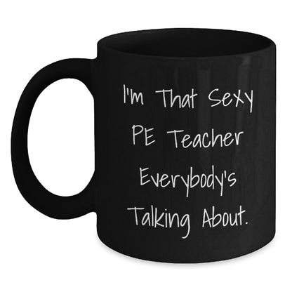 Sexy PE Teacher Mugs, Funny Quotes for PE Teachers, Christmas Unique Gifts from Friends to PE Teachers, Men, Women, Family - Main