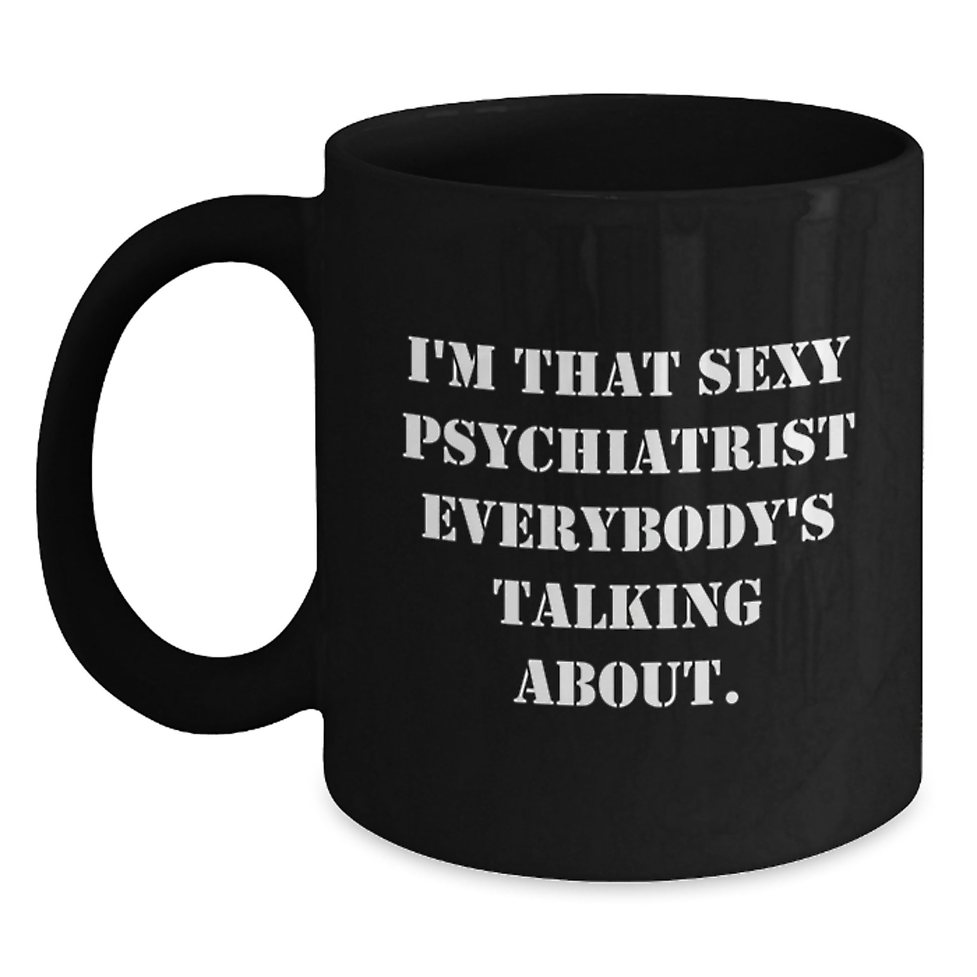 Funny Psychiatrist Gifts for Men - Sexy Psychiatrist Quote Black Coffee Mug, 11oz or 15oz, Christmas Unique Gifts from Friends to Psychiatrist - Main