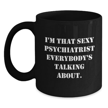 Funny Psychiatrist Gifts for Men - Sexy Psychiatrist Quote Black Coffee Mug, 11oz or 15oz, Christmas Unique Gifts from Friends to Psychiatrist - Main