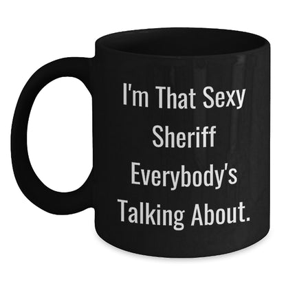 Funny Sheriff Gifts, I'm That Sexy Sheriff Everybody's Talking About. Black Coffee Mugs for Sheriff Lovers, Gifts from Friends, Unique Graduation Gifts - Main