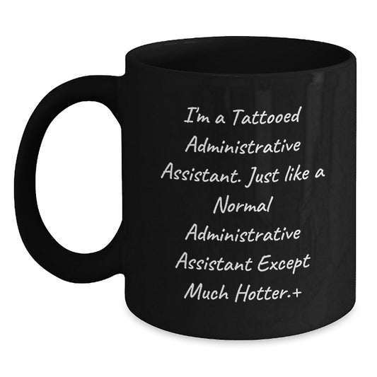 Funny Tattooed Administrative Assistant Gifts for Graduation, Black Coffee Mug for Administrative Assistant, 'I'm A Tattooed Administrative Assistant...' - Main