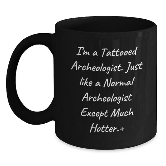 A Funny Archeologist Black Coffee Mug - Gifts from Friends to Archeologist Men, Archeologist Women, Archeologist Dad, Archeologist Mom - Archeologist Enthusiasts Unique Christmas Unique Gifts - Main