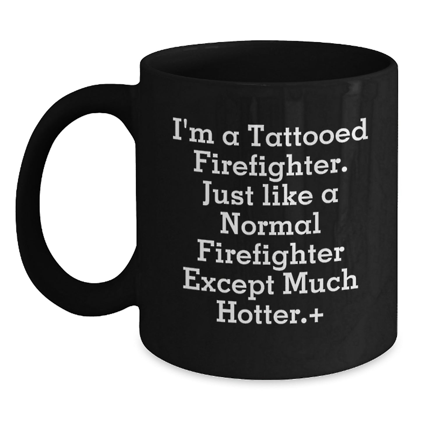 Funny Firefighter Gifts for Men, Unique Black Coffee Mug from Friends, 'I'm A Tattooed Firefighter Except Much Hotter.+, Firefighter Christmas Unique Presents - Main