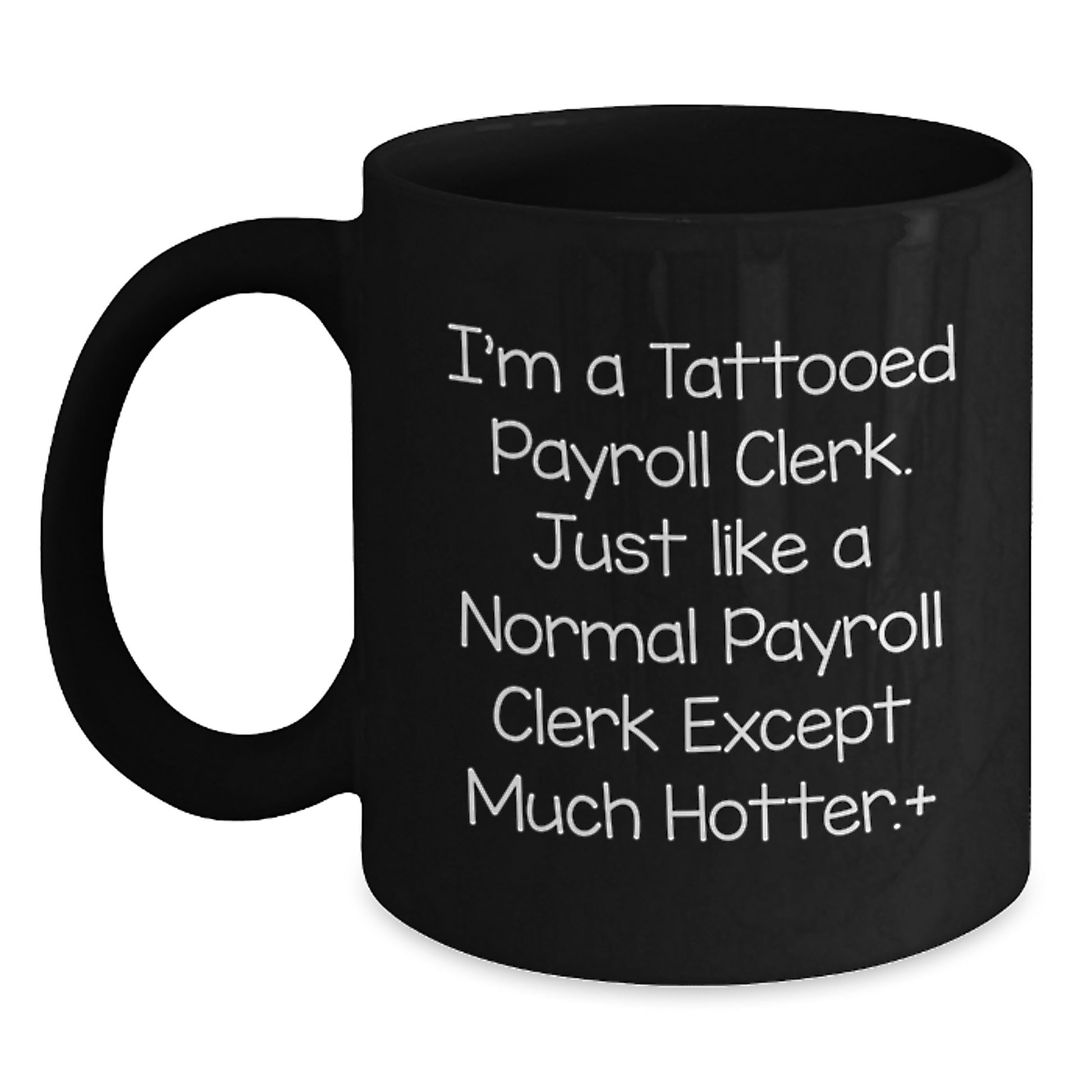 Funny Payroll Clerk Gifts for Christmas, Unique Black Coffee Mug for Payroll Clerk, 'I'm A Tattooed Payroll Clerk' Quote, Gift from Friends to Payroll Clerk, Black Ceramic Mug 11oz/15oz - Main