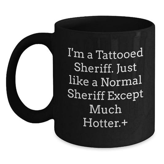 Funny Sheriff Gifts - I'm A Tattooed Sheriff Black Coffee Mug, Birthday Unique Gifts from Friends to Sheriff - Main