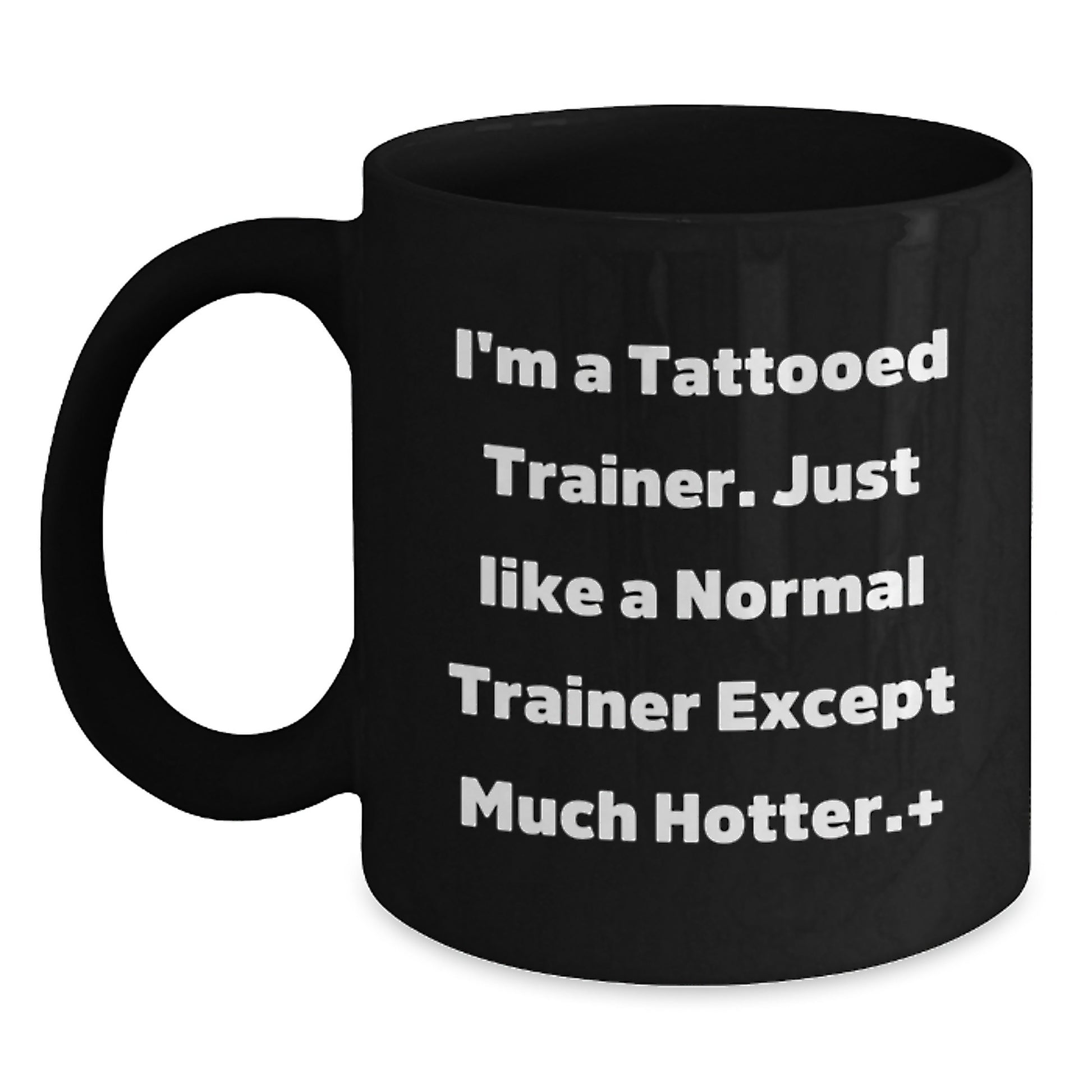 Funny Trainer Black Coffee Mug, Gifts from Friends for Trainer, I'm A Tattooed Trainer. Just Like A Normal Trainer Except Much Hotter., Birthday Unique Gifts for Him - Main