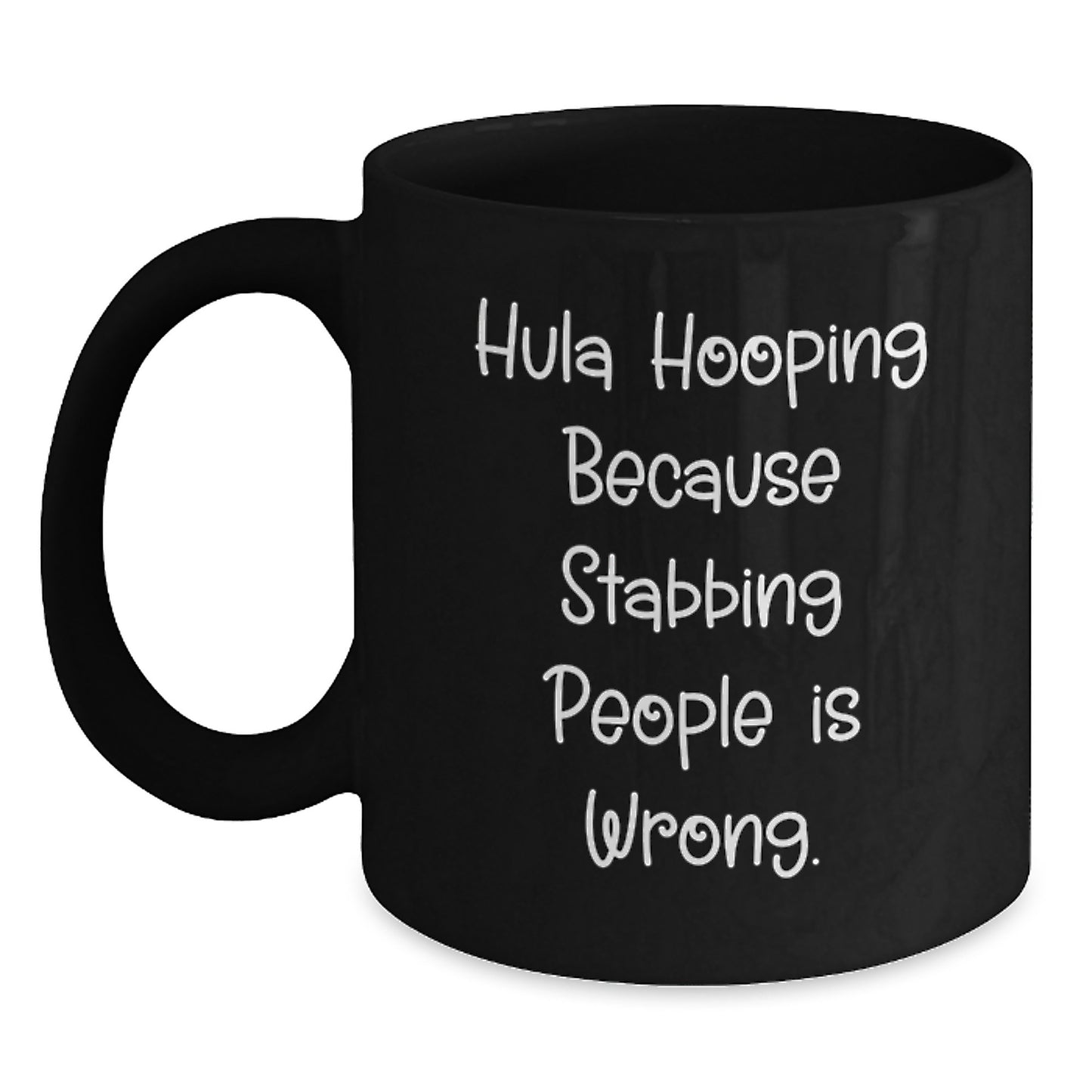 Hula Hooping Fun Gifts from Friends for Hula Hooping Birthday, Funny Black Coffee Mug with 'Hula Hooping Because Stabbing People Is Wrong.' Quote - Main