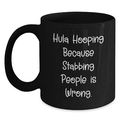 Hula Hooping Fun Gifts from Friends for Hula Hooping Birthday, Funny Black Coffee Mug with 'Hula Hooping Because Stabbing People Is Wrong.' Quote - Main