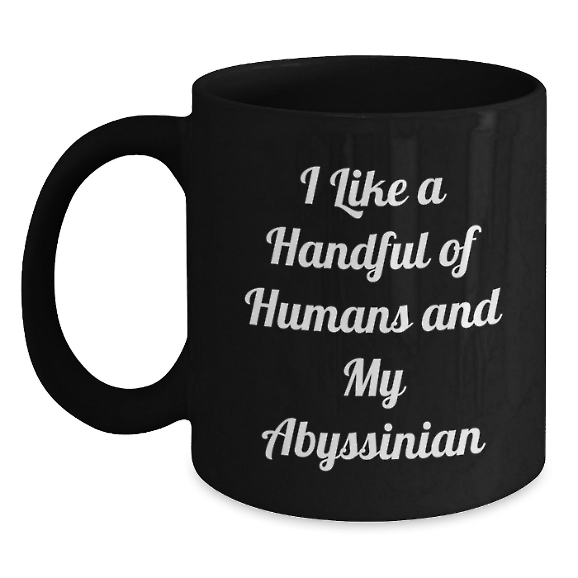 Abyssinian Cat Lover Black Coffee Mug, Funny Quote 'I Like A Handful Of Humans And My Abyssinian' Christmas Unique Gifts from Men, Women, or Friends - Main