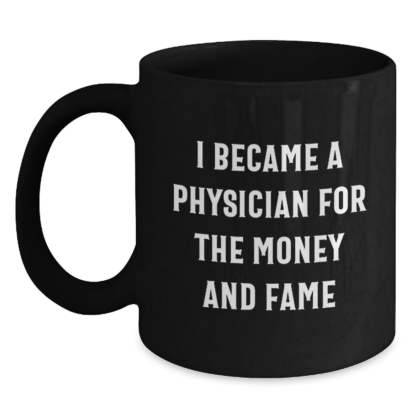 Funny Physician Gifts for Men - 'I Became A Physician For The Money And Fame' Black Coffee Mug, Birthday Unique Gifts from Family to Friends - Main