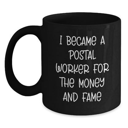 Funny Postal Worker Gifts from Friends for Birthday - I Became A Postal Worker For The Money And Fame Black Coffee Mug, 11oz or 15oz - Main