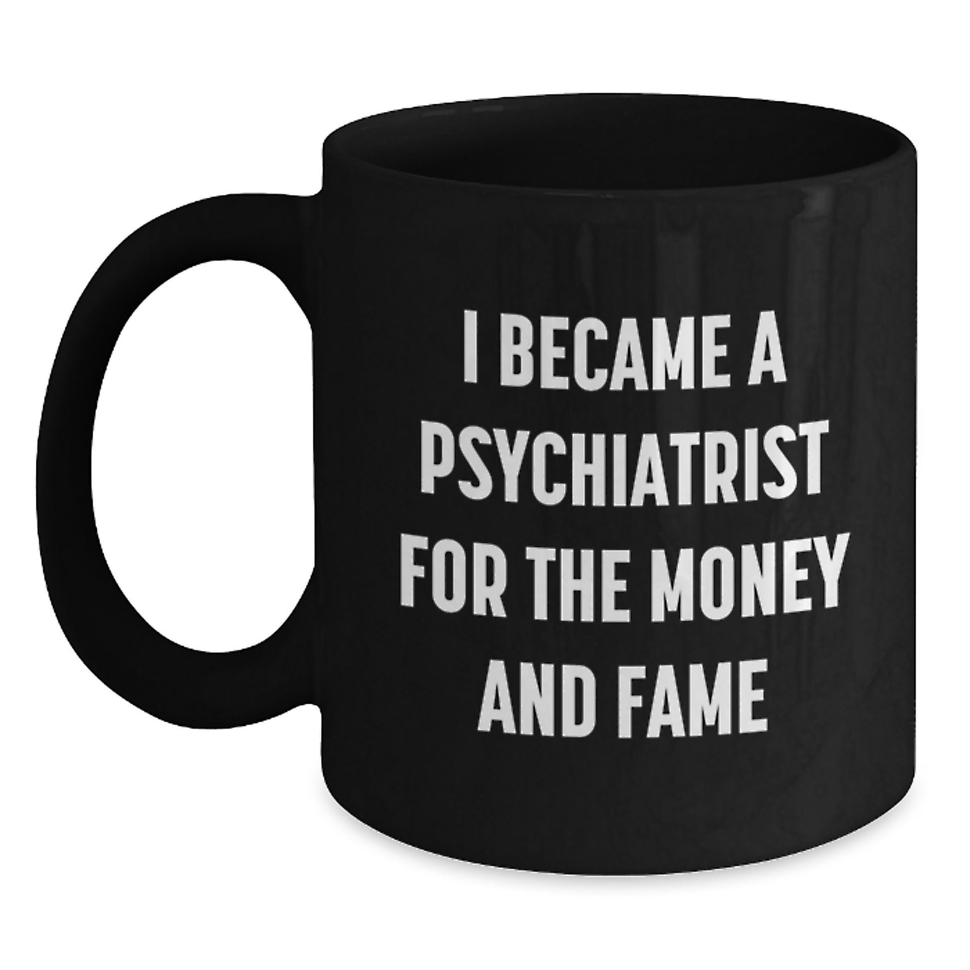 Funny Psychiatrist Gifts for Men from Friends, Black Coffee Mug, 'I Became A Psychiatrist For The Money And Fame' Christmas Unique Gifts - Main