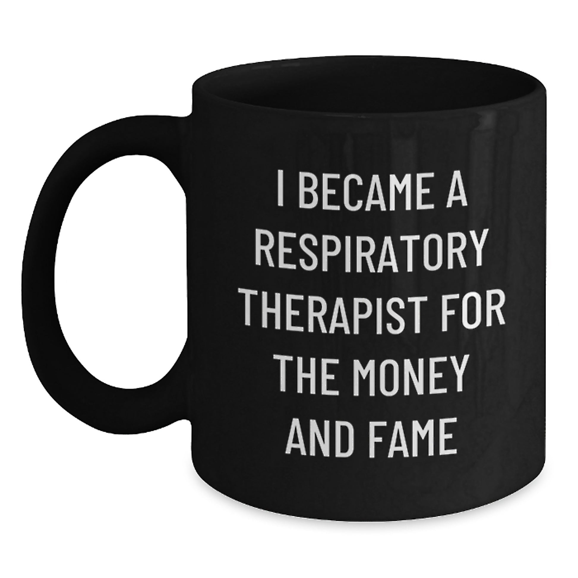 Respiratory Therapist Funny Gifts from Coworkers for Birthday, Black Coffee Mug - 'I Became A Respiratory Therapist For The Money And Fame' - Main