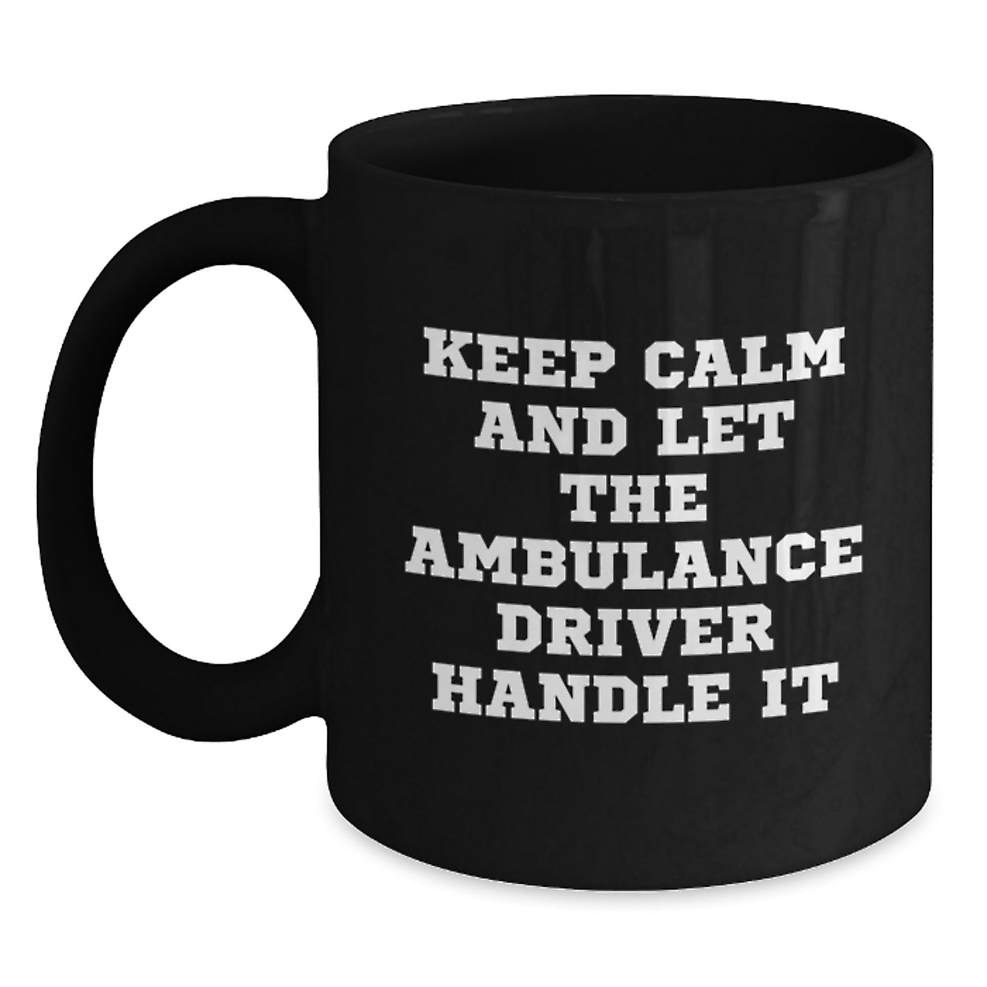 Ambulance Driver Funny Gifts from Friends for Birthday, 'Keep Calm And Let The Ambulance Driver Handle It' Black Coffee Mug, 11oz or 15oz - Main