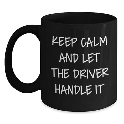 Funny Driver Gifts - Keep Calm And Let The Driver Handle It Mugs for Men, Women, Friends, Coworkers, Family - Unique Christmas Unique Gifts from Men, Women, Friends, Coworkers, Family - Main