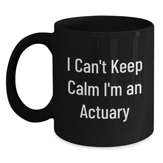Funny Actuary Gifts from Friends - Christmas Unique Mug for Actuary Lovers, 'I Can't Keep Calm I'm An Actuary' Quote on Black Coffee Mug - Main