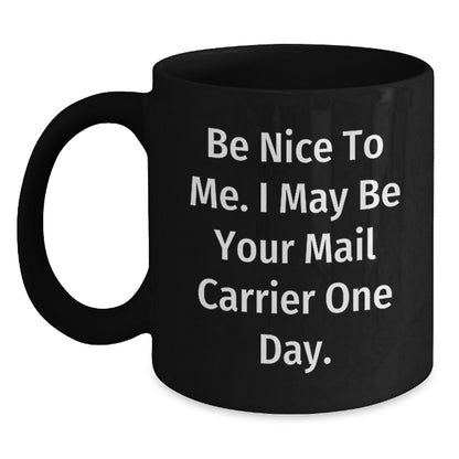 Funny Mail Carrier Gifts from Friends - Be Nice To Me. I May Be Your Mail Carrier One Day. - Birthday Unique Gifts for Mail Carrier Men - Main
