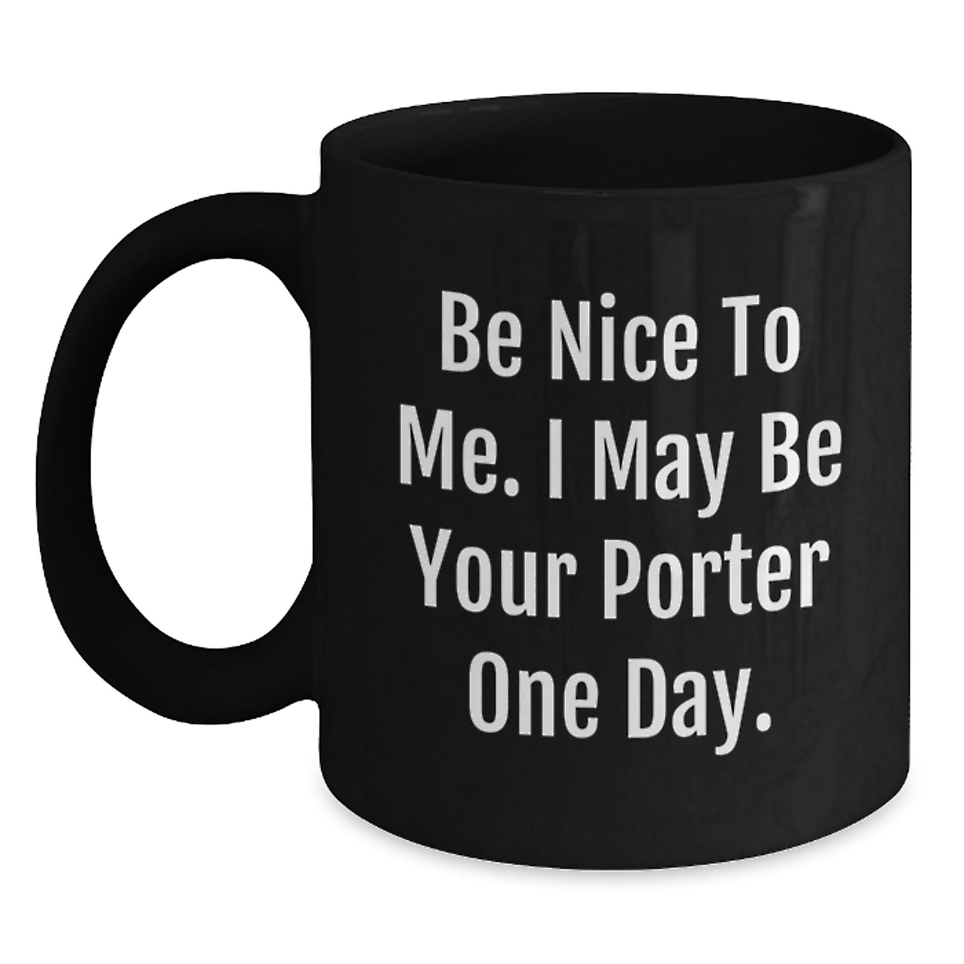 Funny Porter Gifts, Be Nice To Me. I May Be Your Porter One Day., Birthday Mug for Men from Friends - Main
