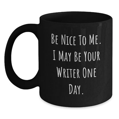 Funny Writer Gifts from Friends and Family - Be Nice to Me Black Coffee Mug, Birthday Unique Present for Men and Women - Main