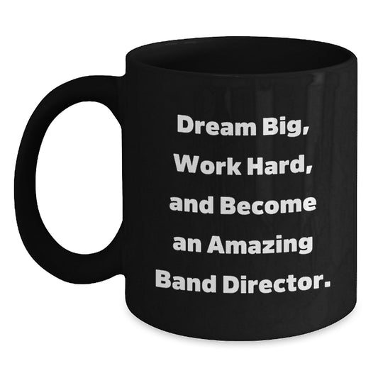 Funny Band Director Gifts for Men from Family - 'Dream Big, Work Hard' Black Coffee Mug for Christmas - Main