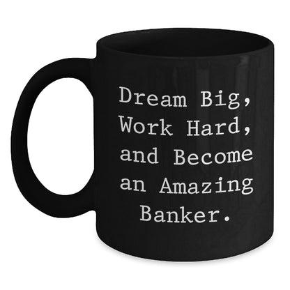 Funny Quirky Gifts for Banker Friends and Family - Black Coffee Mug - Dream Big Work Hard - Main