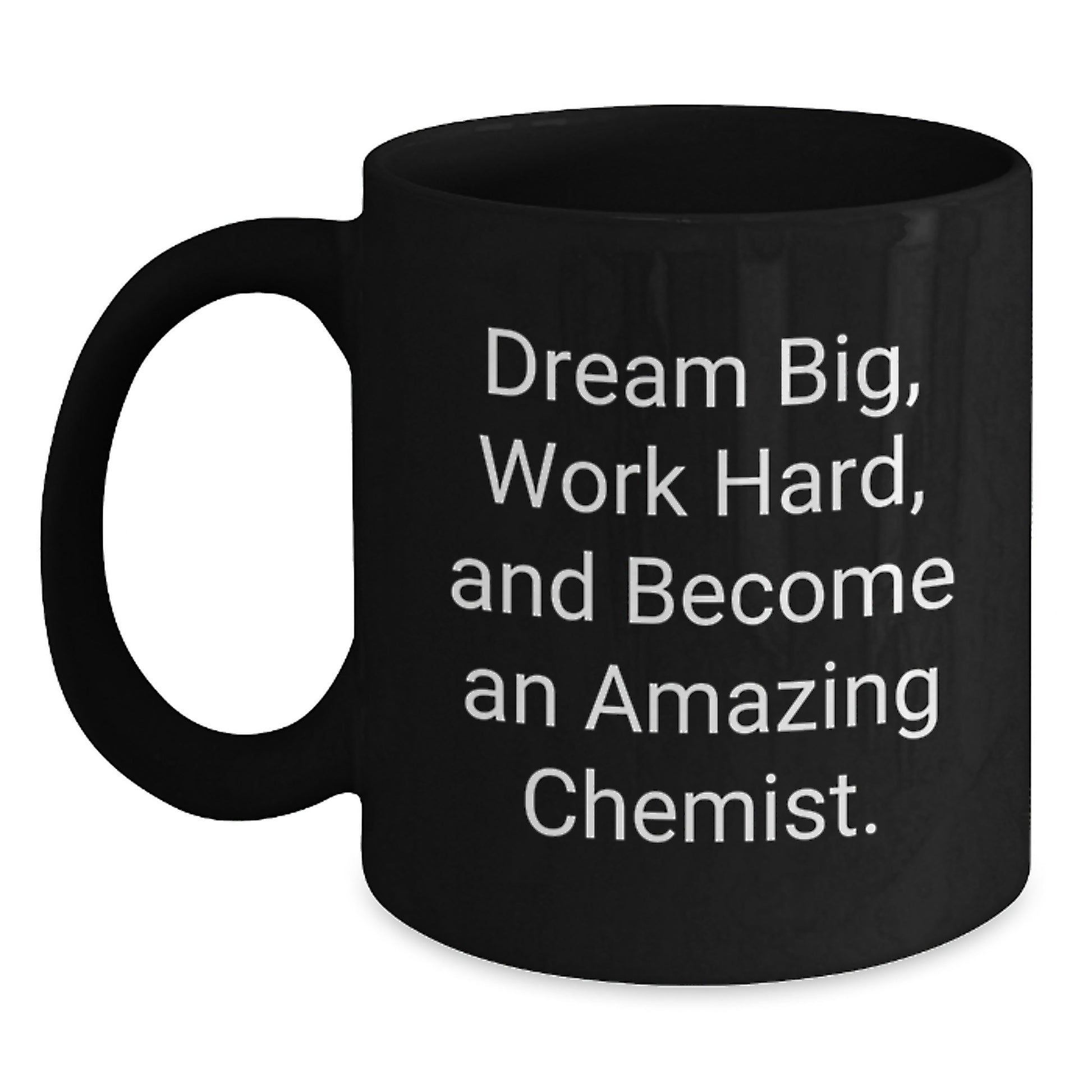 Funny Chemist Gifts from Men to Friends or Family Members - Inspirational Black Coffee Mug with 'Dream Big, Work Hard, And Become An Amazing Chemist' Quote, Great Christmas Unique Gifts for Chemists - Main