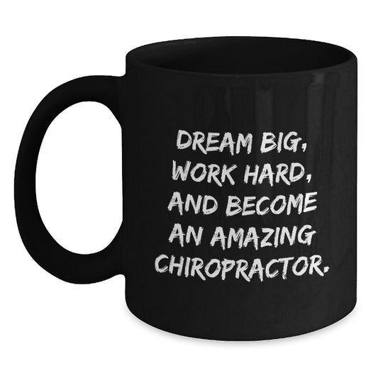 Funny Chiropractor Gifts for Men - Black Coffee Mug 'Dream Big, Work Hard, And...' - Main