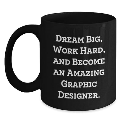 Gifts from Friends for Graphic Designer Birthday Unique Inspirational Mug, 'Dream Big, Work Hard, And Become An Amazing Graphic Designer.' - Main