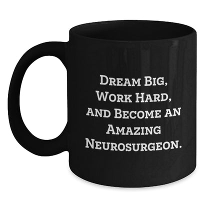Funny Neurosurgeon Gifts for Men, Women, Friends, Coworkers, Family from Neurosurgeon Lover, Black Coffee Mug, Inspirational Quote, Dream Big, Work Hard, Become Amazing - Main