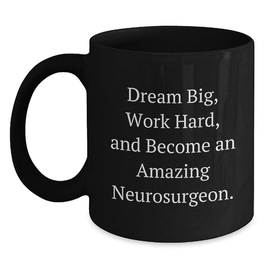 Inspiring Gifts from Friends for Amazing Neurosurgeons, Black Coffee Mug, Dream Big Quote, Christmas Unique - Main