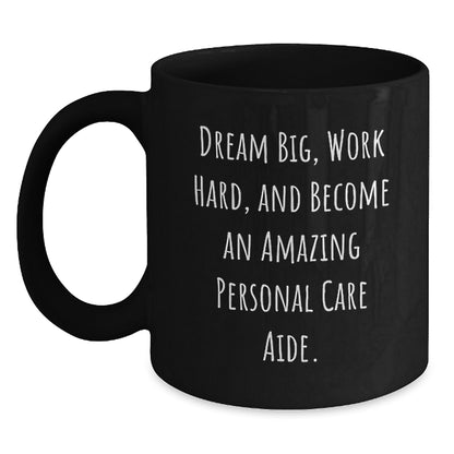 Inspirational Personal Care Aide Gifts from Friends - 'Dream Big, Work Hard, And Become An Amazing Personal Care Aide.' Quote Black Coffee Mug for Birthday - Main