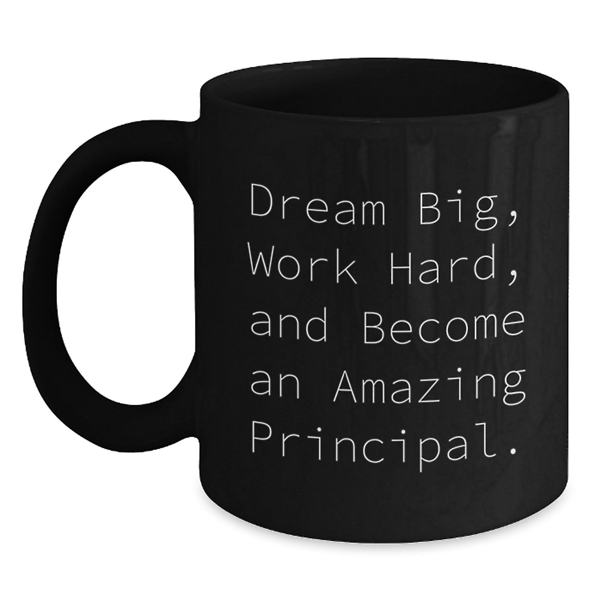 Funny Principal Gifts from Friends - Black Coffee Mug for Birthday with Inspirational Quote 'Dream Big, Work Hard, And Become An Amazing Principal.' - Main
