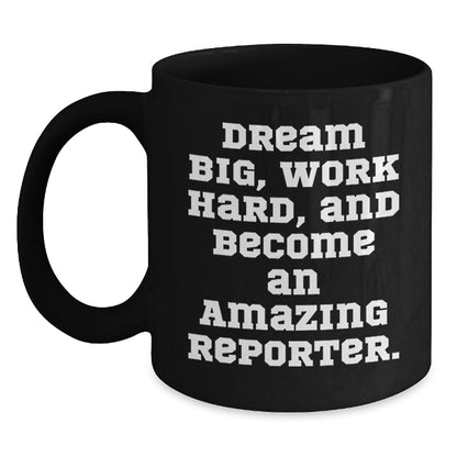 Reporter Gifts from Friends, Inspirational Black Coffee Mug for Birthday, 'Dream Big, Work Hard, And Become An Amazing Reporter.' - Main