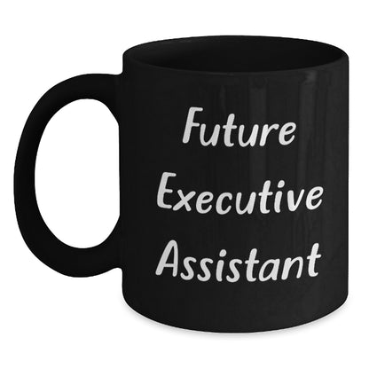Funny Executive Assistant Future Quotes Black Coffee Mugs Gifts from Men to Executive Assistants, Perfect for Christmas Unique Gifts - Main