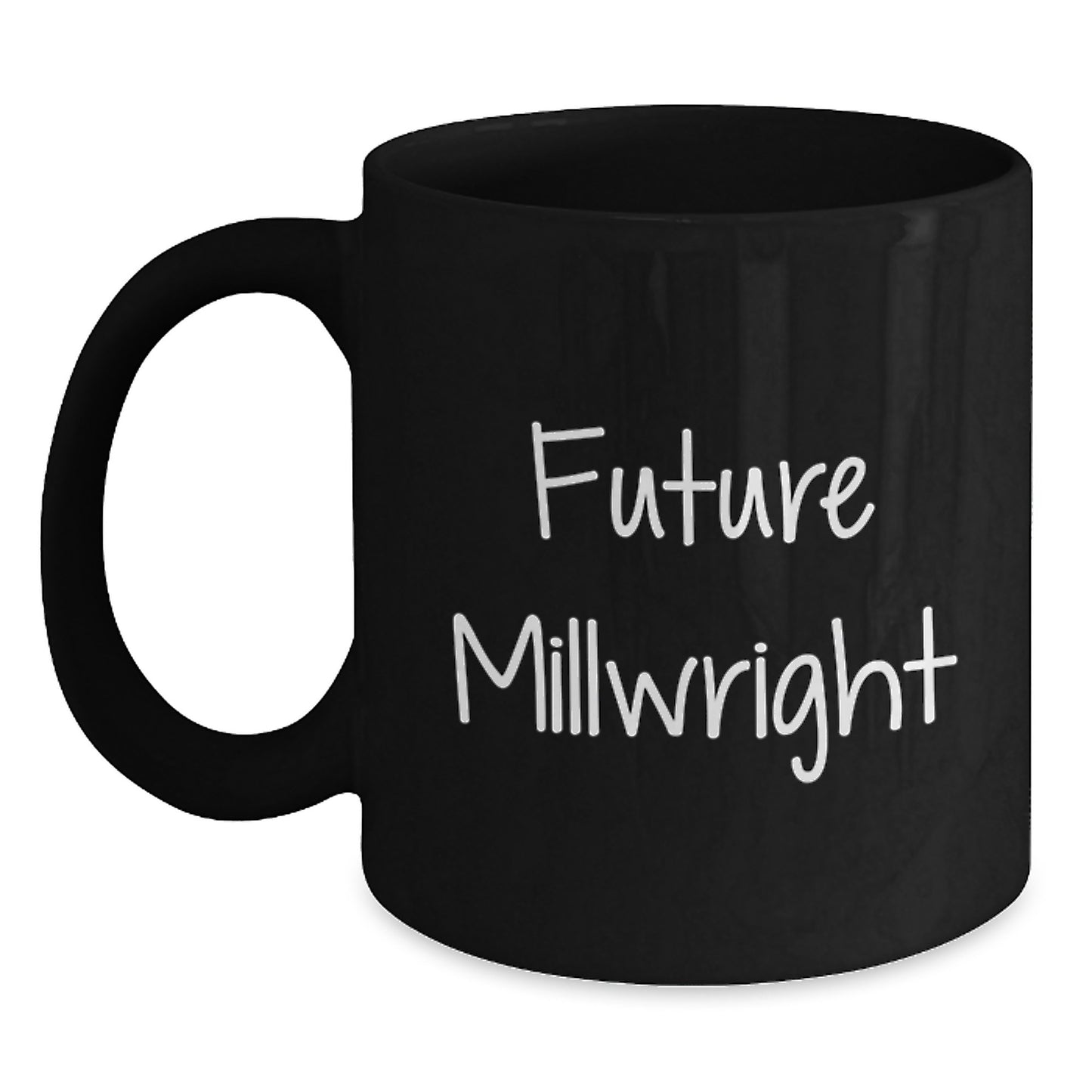 Funny Millwright Future Quotes Gifts for Men from Coworkers - Black Coffee Mug, 11oz or 15oz, Microwave and Dishwasher Safe - Main