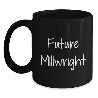 Funny Millwright Future Quotes Gifts for Men from Coworkers - Black Coffee Mug, 11oz or 15oz, Microwave and Dishwasher Safe - Main