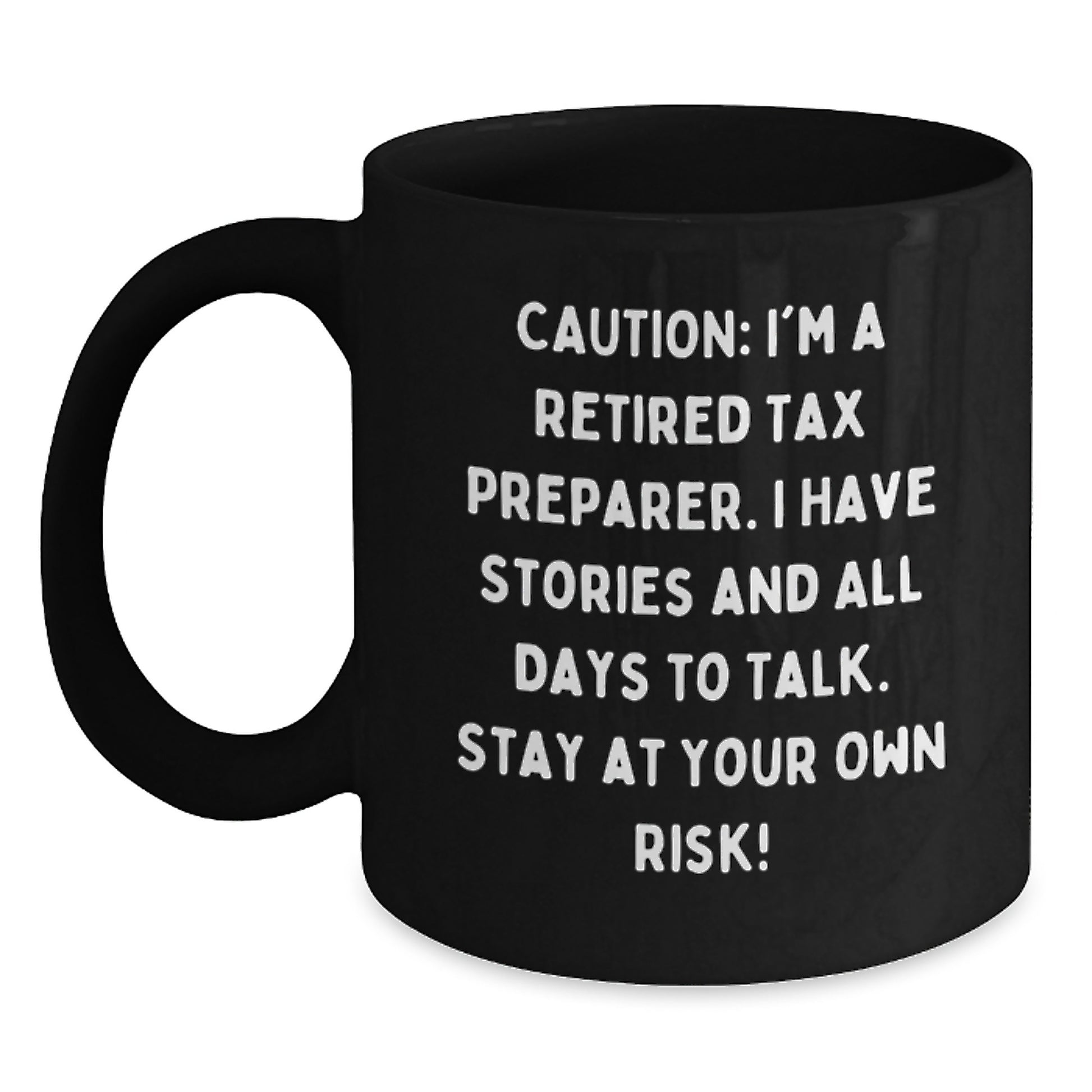 Tax Preparer Humor Black Coffee Mug, Gifts from Friends to Tax Preparer, Birthday Unique Gifts for Men, Funny Quote, 'Caution: I'm A Retired Tax Preparer...' - Main