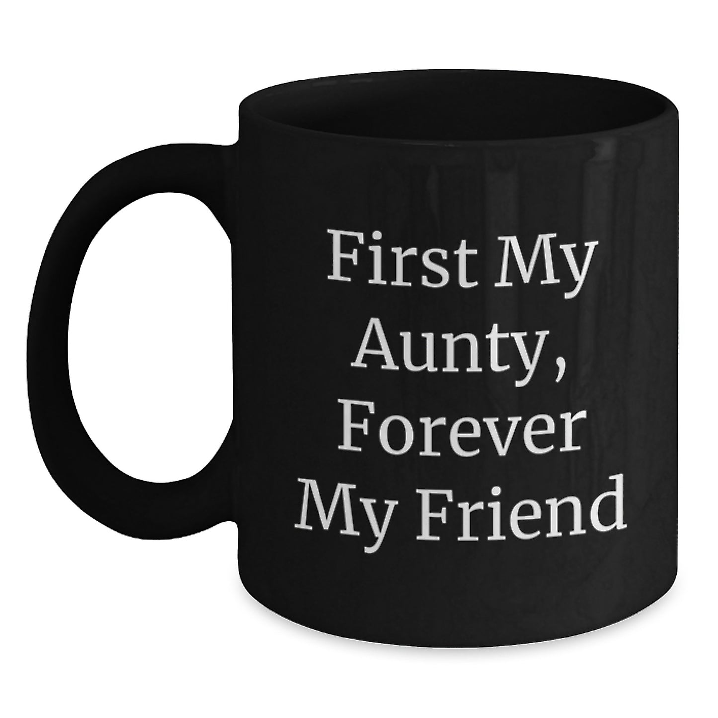 Aunty's Best Friend, First My Aunty, Forever My Friend - Funny Black Coffee Mug, Graduation Unique Gifts from Family - Main