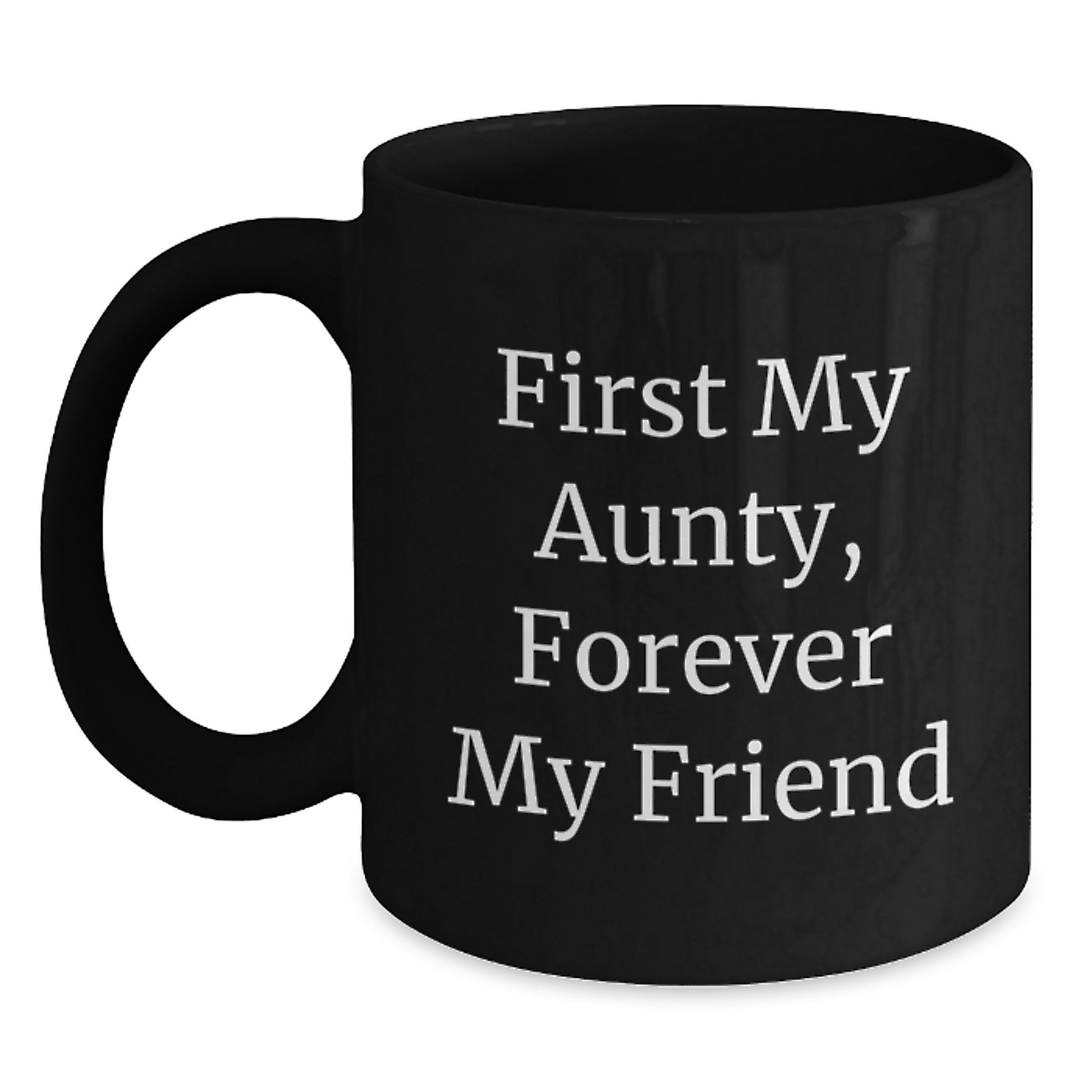 Aunty's Best Friend, First My Aunty, Forever My Friend - Funny Black Coffee Mug, Graduation Unique Gifts from Family - Main