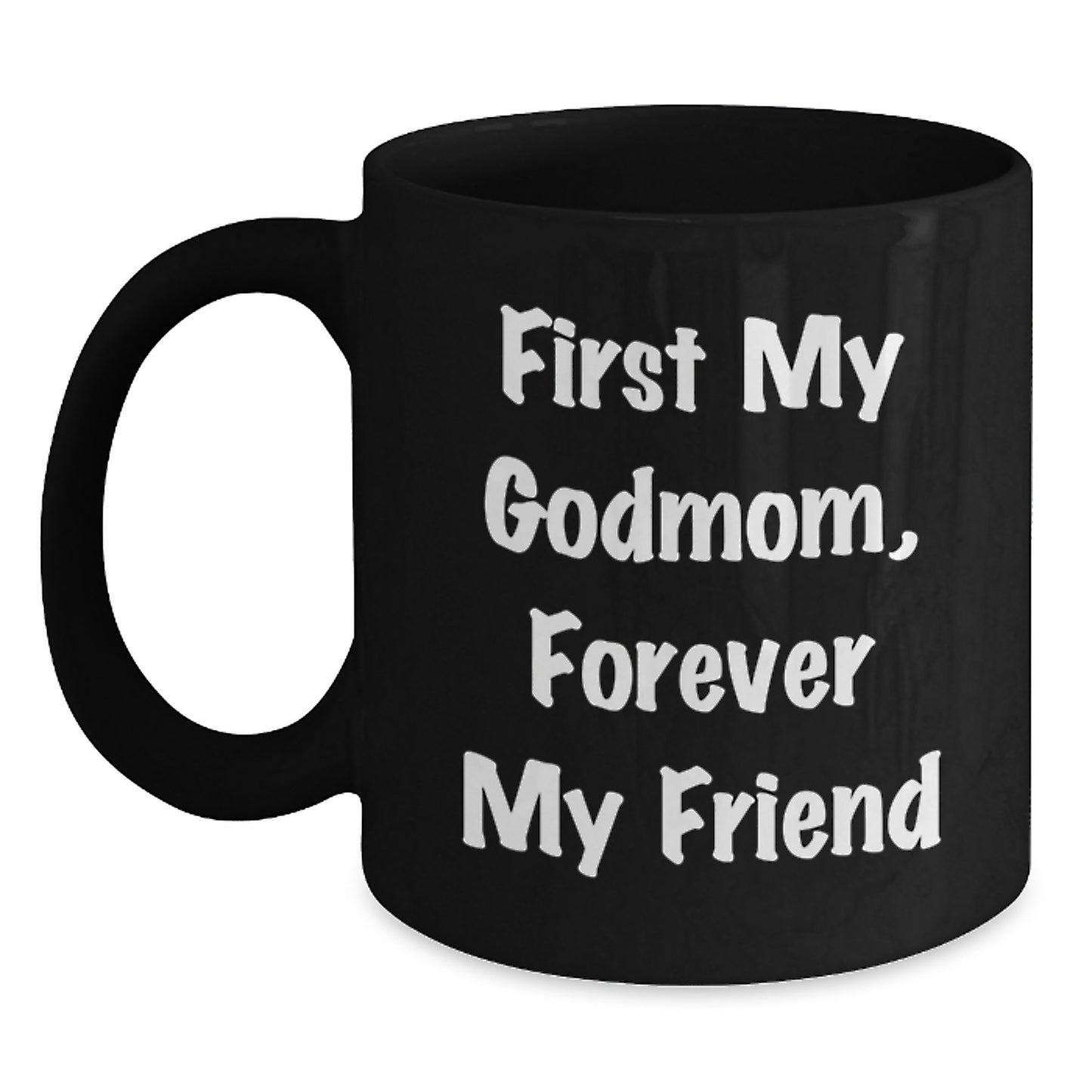 Godmom Gifts from Men and Women - Funny Black Coffee Mug for Friends and Family, 'First My Godmom, Forever My Friend' Christmas Unique Mugs - Main