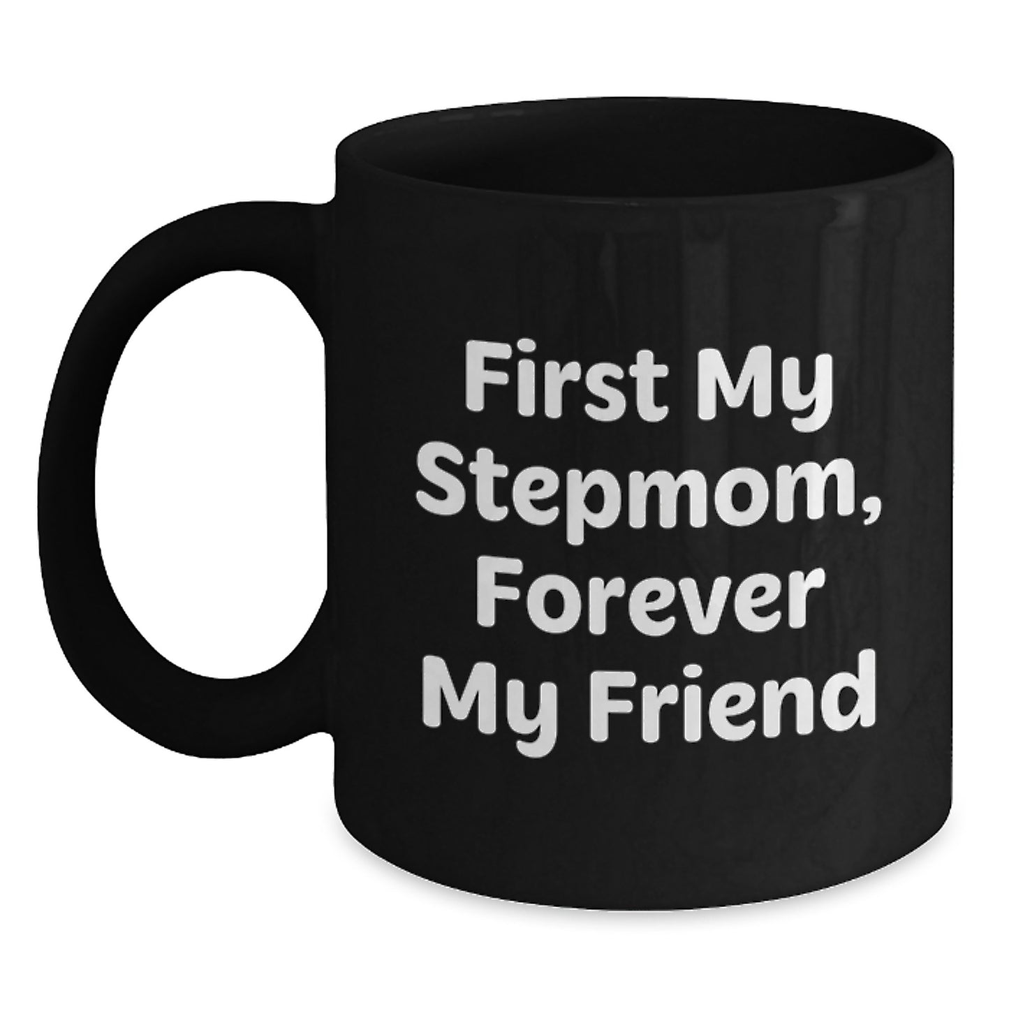 Funny Stepmom Christmas Unique Gifts from Men to Stepmom, Black Coffee Mug - First My Stepmom Forever My Friend Quote - Main
