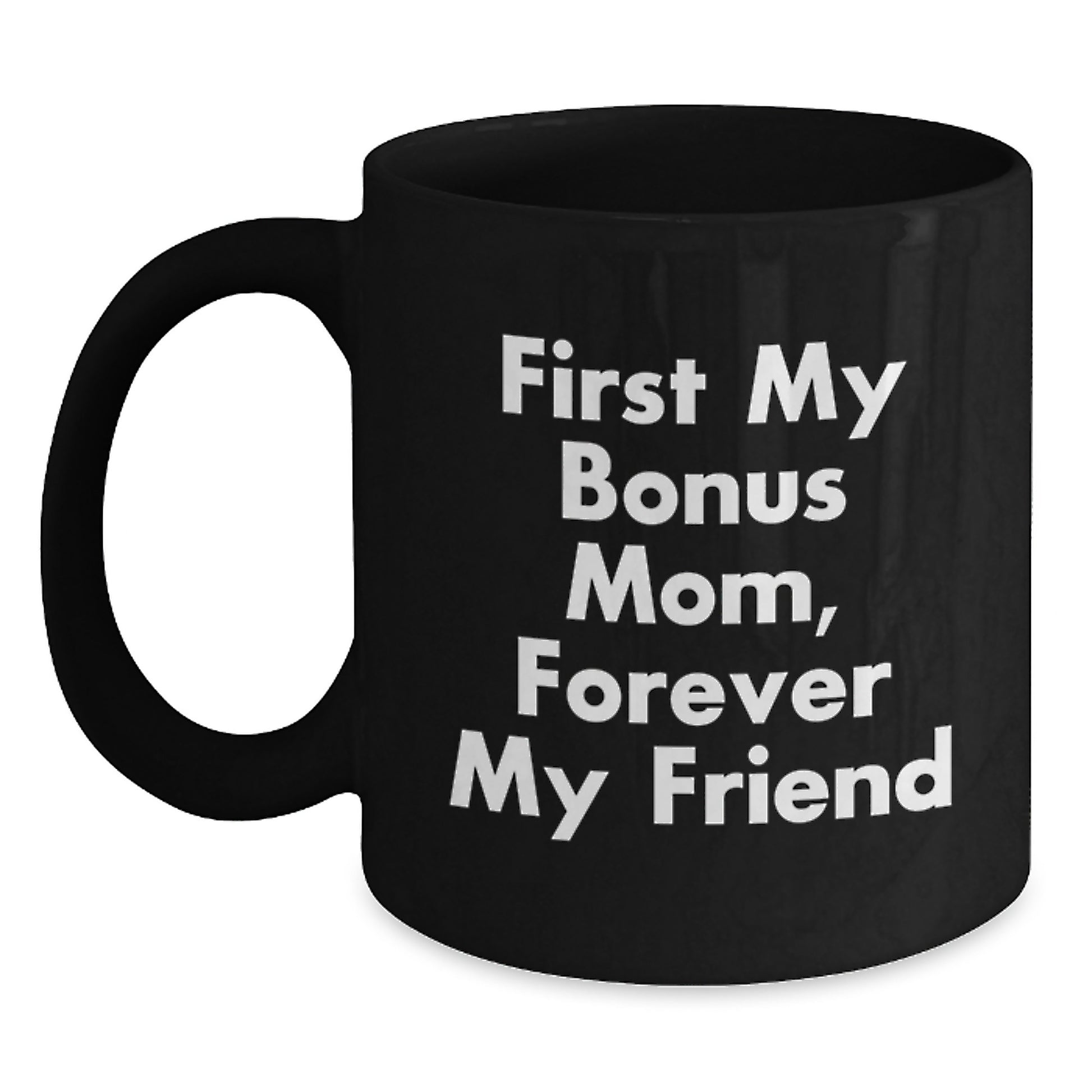Funny Bonus Mom Gifts, Christmas Unique Gifts from Men to Bonus Mom, Black Coffee Mug with 'First My Bonus Mom, Forever My Friend' - Main