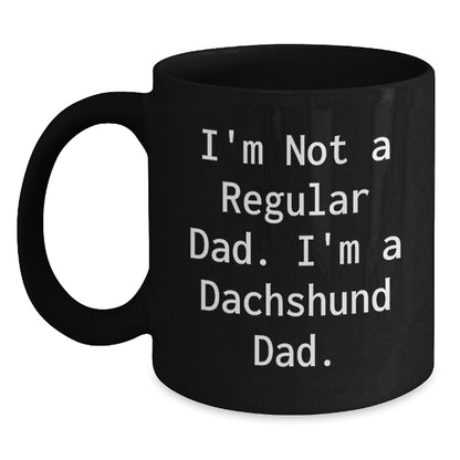 Christmas Unique Gifts for Dachshund Dog Fathers - Funny Black Coffee Mug - Gifts from Dad to Dachshund Dad - I'm Not A Regular Dad. I'm A Dachshund Dad. - Main