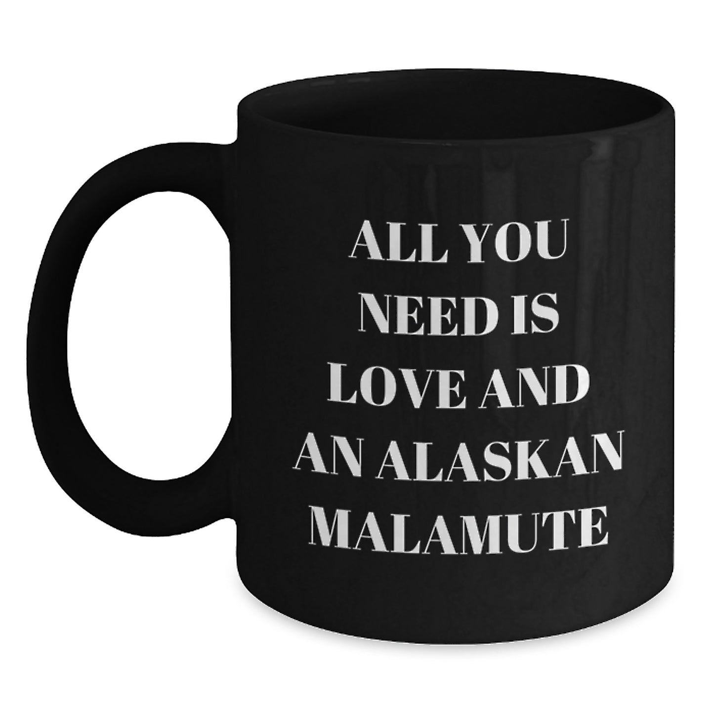 Alaskan Malamute Dog Lover Gifts - 'All You Need Is Love And An Alaskan Malamute' Funny Christmas Mugs for Friends from Men - Main