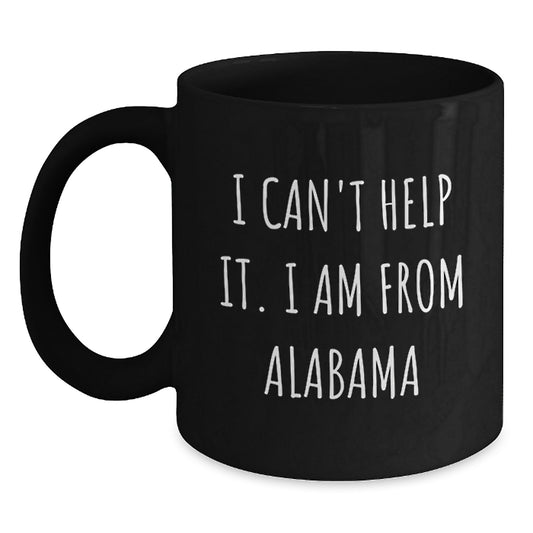Funny Alabama Quote Coffee Mug, Gifts from Friends and Family, Birthday Unique Presents for Alabama Lovers, 'I Can't Help It. I Am From Alabama' - Main
