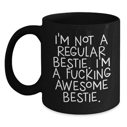 Funny Bestie Gifts from Friends, Inspirational Black Coffee Mug for Bestie, I'm Not A Regular Bestie. I'm A F--king Awesome Bestie. Christmas Unique Gifts - Main