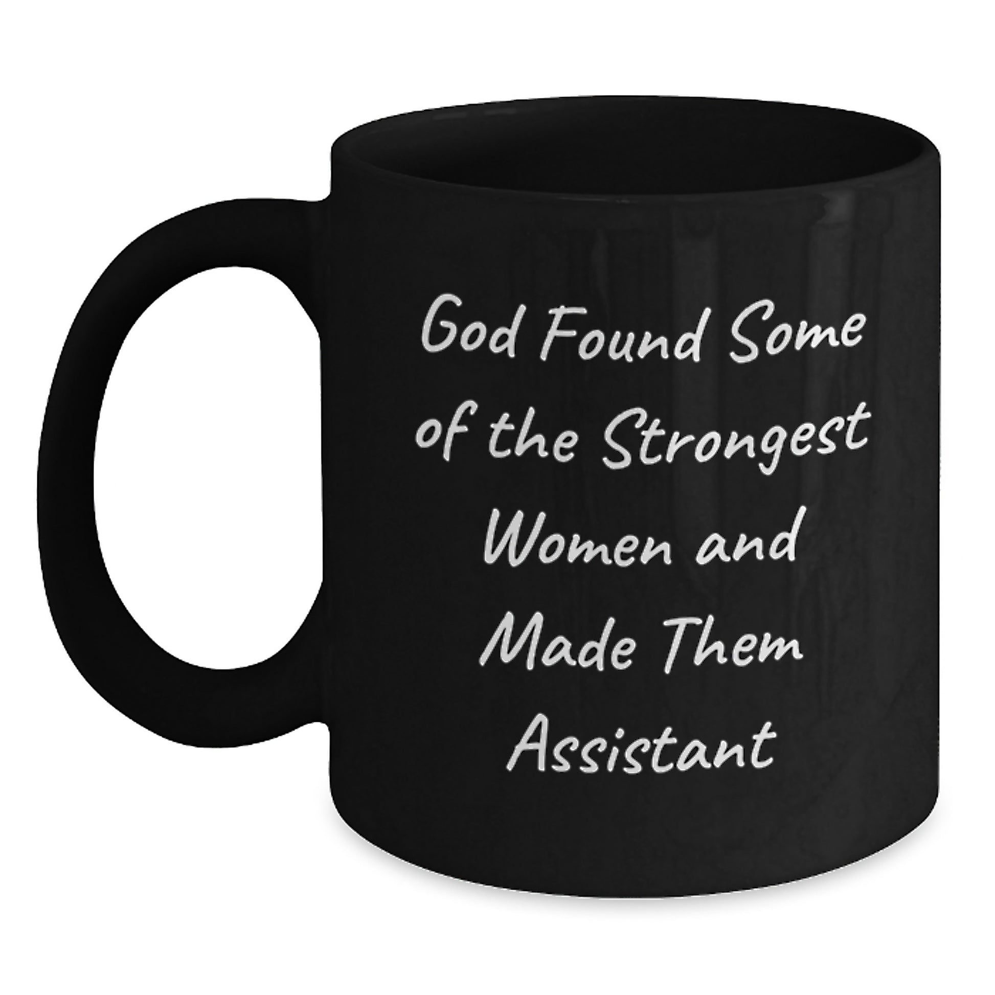 Funny Assistant Gifts for Women, Black Coffee Mug, 'God Found Some Of The Strongest Women And Made Them Assistant' - Main