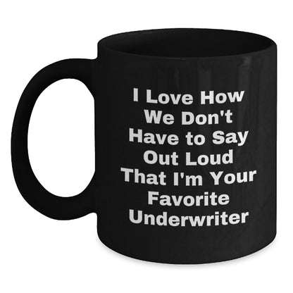 Funny Underwriter Gifts from Friends - Underwriter Mug Christmas Unique Gifts for Men Women Coworkers - I Love How We Don't Have - Main
